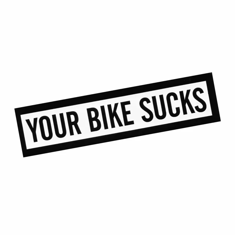 Your Bike Sucks Sticker Buy Today